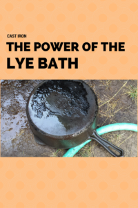 cast iron lye bath old cleaning power clean gunky so